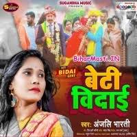 Beti Vidaai (Anjali Bharti) Mp3 Song Download -BiharMasti.IN