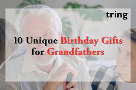 unique birthday gifts for grandfathers
