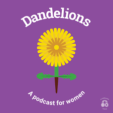 Dandelions: A podcast for women