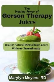 healing power of gerson therapy juices