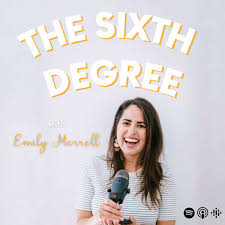 The Sixth Degree with Emily Merrell Podcast
