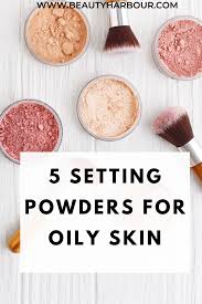 5 best setting powders for oily skin