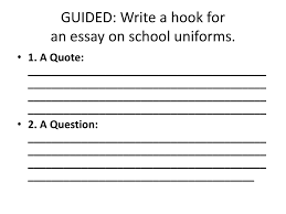 the essay the what and the why ppt guided write a hook for an essay on school uniforms