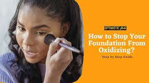 your foundation from oxidizing