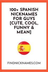 Easily find the right translation for idk from english to spanish submitted and enhanced by our users. 100 Spanish Nicknames For Guys Cute Cool Funny Mean Find Nicknames