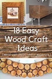 But not every one is as creative as my father when it comes up to coming up with projects. Wood Craft Ideas Art Projects 18 Easy Diy Ideas