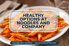 tips for healthy options at noodles and
