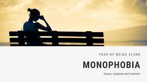 fear of being alone phobia monophobia