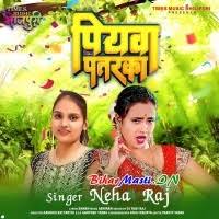 Piyawa Patarka (Neha Raj) Mp3 Song Download -BiharMasti.IN