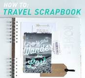 How do you make a travel scrapbook?