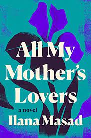 All My Mother's Lovers by Ilana Masad | Goodreads
