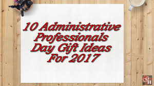 Here are administrative professionals day best messages ,quotes and what are you waiting for treat your administrative professionals to traditional gifts such as flowers, chocolates or gift cards, or, if you. Administrative Professionals Day 2017 Gift Ideas Youtube