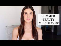 summer beauty must haves you