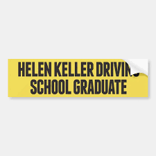 Helen Keller Driving School Funny Bumper Sticker | Zazzle.com