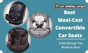 Best Maxi Cosi Convertible Car Seats