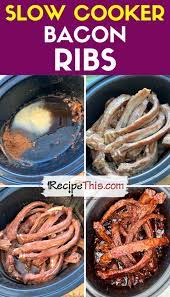 recipe this slow cooker bacon ribs