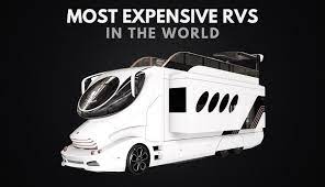 the 10 most expensive rvs in the world