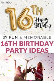 fun memorable 16th birthday party ideas