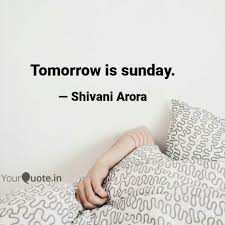 If i die tomorrow quotations to help you with here today gone tomorrow and hope for a better tomorrow: Tomorrow Is Sunday Quotes 151 Sunday Quotes Make Your Sunday More Meaningful Dogtrainingobedienceschool Com