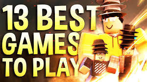 top 13 best roblox games to play with