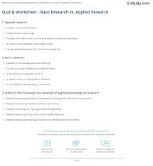 I am sure i will hear back from some stellar astronomer about an applied use. Quiz Worksheet Basic Research Vs Applied Research Study Com