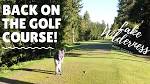 Back on the Golf Course: A Round at Lake Wilderness - YouTube
