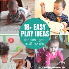 play ideas for kids ages 9 18 months