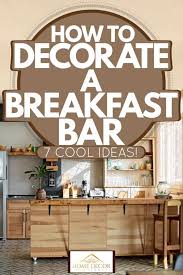 decorate a breakfast bar 7 cool ideas