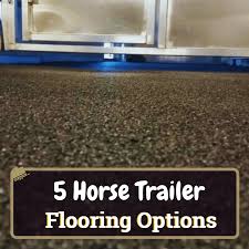 5 horse trailer flooring options pros