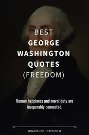 Few men have virtue to withstand the highest bidder. 45 Best George Washington Quotes Freedom