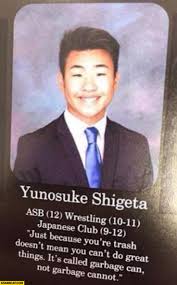 The truth is, it takes a little courage to write something funny in a yearbook. Just Because You Re Trash Doesn T Mean You Can T Do Great Things It S Called Garbage Can Not Garbage Cannot Yearbook Quote Starecat Com