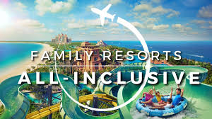 all inclusive family resorts