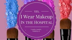 yes i wear makeup in the hospital