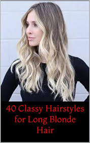 This look is both edgy and sexy, yet still classy and sophisticated. 40 Classy Hairstyles For Long Blonde Hair 40 Classy Hairstyles For Long Blonde Hair English Edition Ebook Monica Donna Amazon De Kindle Shop