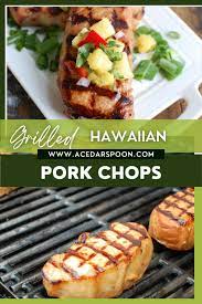 grilled hawaiian pork chops a cedar spoon