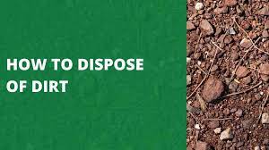how to dispose of dirt 5 safest ways