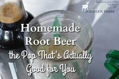 Is Homemade root beer good for you?