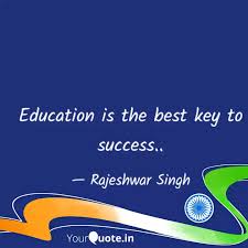 One of our favorite inspirational quotes about teaching: Education Is The Best Key Quotes Writings By Rajeshwar Singh Yourquote