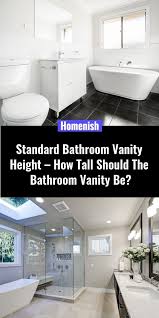 The standard height bathroom vanity is 32 inches. Standard Bathroom Vanity Height How Tall Should The Bathroom Vanity Be Homenish