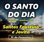 SANTO DO DIA - 15 DE FEVEREIRO: SANTOS FAUSTINO E JOVITA