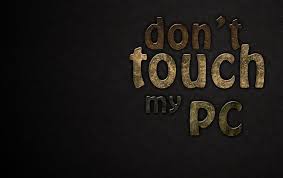 don t touch my computer wallpaper