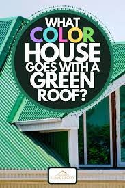 what color house goes with a green roof