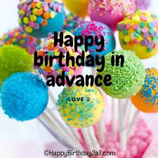 advance birthday wishes early birthday