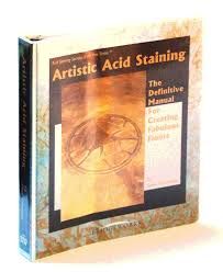 Artistic Acid Staining The Definitive Manual For Creating