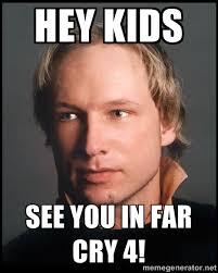 Hey kids see you in far cry 4! - Anders Behring Breivik | Meme ... via Relatably.com
