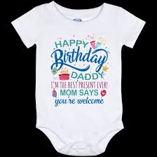 To my little bundle of joy, mommy and daddy loves you. Happy Birthday Dad Onesie Happy Birthday Daddy Baby I M The Best Present Ever Cubebik