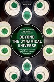 Beyond the Dynamical Universe: Unifying Block Universe Physics ...