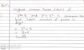 Calculate the HCF of 3 ^ 3 × 5 and 3 ^ 2 × 5 ^ 2
