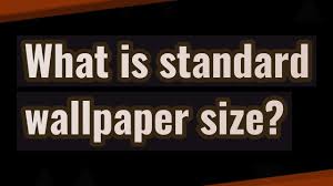 what is standard wallpaper size you