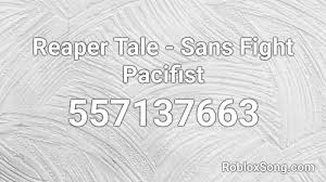 These are great if you are into artistic elements. Reaper Tale Sans Fight Pacifist Roblox Id Roblox Music Codes